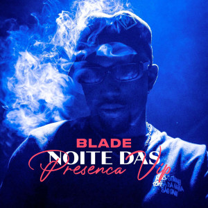 Album Noite Das Presença Vip (Explicit) from Blade MC