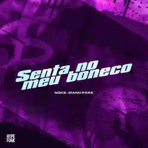 Listen to Senta no Meu Boneco (Explicit) song with lyrics from NGKS