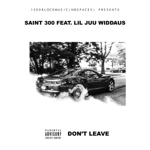 Saint300的专辑Don't Leave (feat. Lil Juu WiDDAUS) (Explicit)
