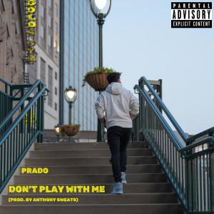 Prado的專輯Don't Play With Me (feat. Anthony Sweats) [Explicit]
