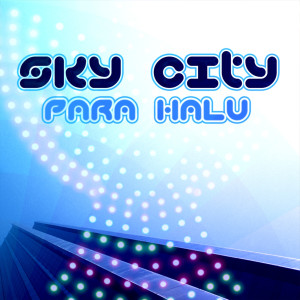 收聽Para Halu的Sky City歌詞歌曲