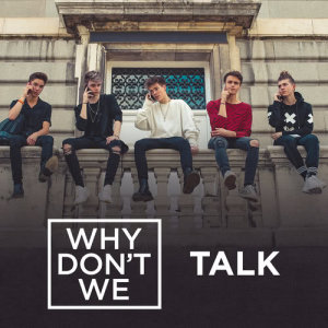 ดาวน์โหลดและฟังเพลง Talk พร้อมเนื้อเพลงจาก Why Don't We