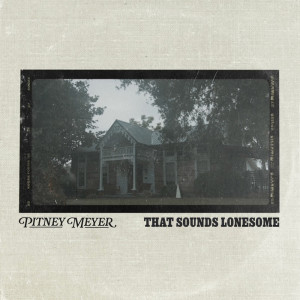 收聽Pitney Meyer的That Sounds Lonesome歌詞歌曲