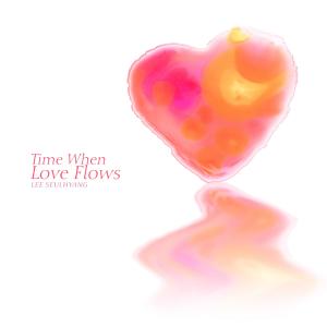 อัลบัม Time When Love Flows ศิลปิน Lee Seulhyang