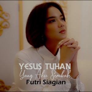 Listen to Yesus Tuhan Yang Aku Sembah song with lyrics from Putri Siagian