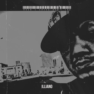 Listen to When I Awake Don't Cry song with lyrics from ILLIANO