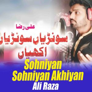 Listen to Sohniyan Sohniyan Akhiyan song with lyrics from Ali Raza