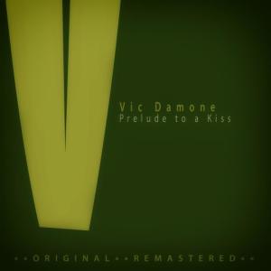ดาวน์โหลดและฟังเพลง Prelude To A Kiss พร้อมเนื้อเพลงจาก Vic Damone