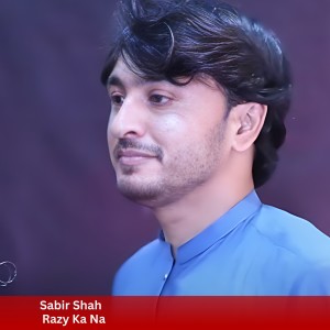 Listen to Razy Ka Na song with lyrics from Sabir Shah