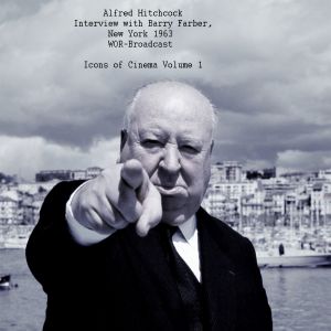อัลบัม Interview With Barry Farber, New York 1963, WOR Broadcast - Icons Of Cinema Volume 1 ศิลปิน Alfred Hitchcock