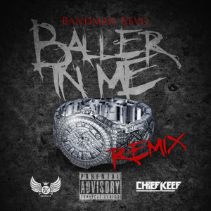 ดาวน์โหลดและฟังเพลง Baller in Me (Remix) [feat. Chief Keef] (Explicit) (Remix|Explicit) พร้อมเนื้อเพลงจาก Bandman Kevo