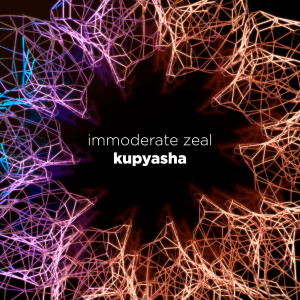 Listen to Immoderate Zeal song with lyrics from Kupyasha