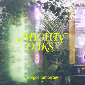 ดาวน์โหลดและฟังเพลง Forget Tomorrow (SOHN Remix) พร้อมเนื้อเพลงจาก Mighty Oaks