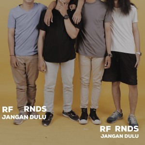 Dengarkan lagu Jangan Dulu nyanyian RFRNDS dengan lirik