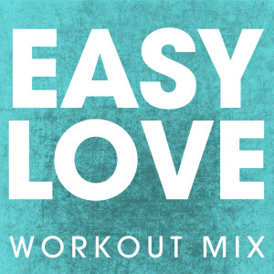 收聽Power Music Workout的Easy Love (Workout Mix)歌詞歌曲