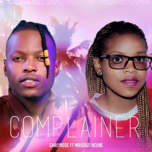 Listen to Complainer (feat. Mduduzi Ncube) song with lyrics from Carlyrose
