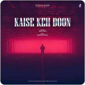 Kaise Keh Doon (feat. Armaan Paul) (Explicit) dari Ajay Paul