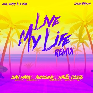 Album Live My Life (Jean Marie, Audiosonik, Mastik Lickers Remix) oleh Guz Hardy & J Luke
