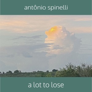 收聽Antônio Spinelli的A Lot to Lose歌詞歌曲