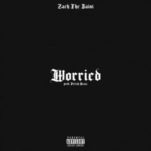ดาวน์โหลดและฟังเพลง Worried (Explicit) พร้อมเนื้อเพลงจาก Zach The Saint