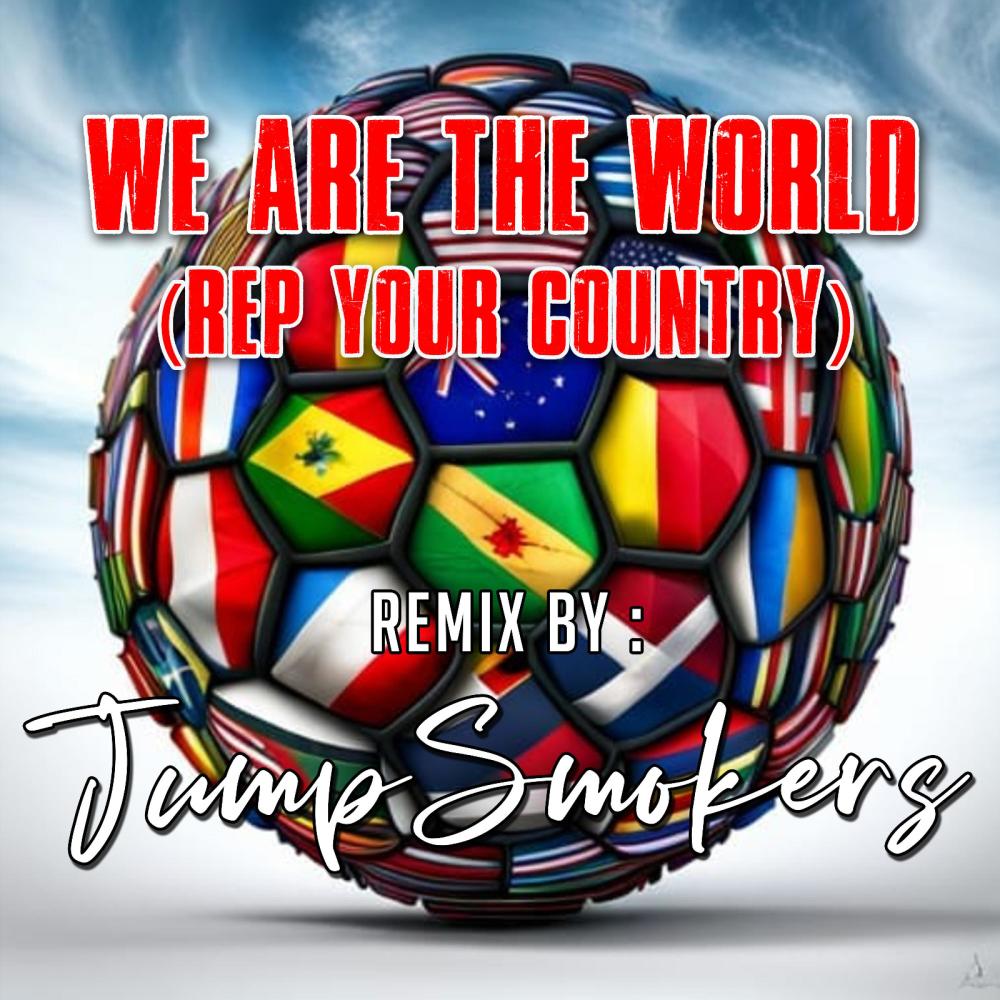 We Are The World (Rep Your Country) (Jump Smokers Remix Jump Smokers Remix)