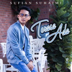 Dengarkan lagu Terasa Ada nyanyian Sufian Suhaimi dengan lirik