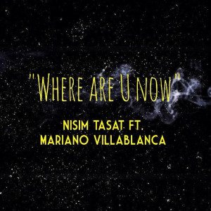 Dengarkan lagu Where Are You Now (feat. Mariano Villablanca) (Explicit) nyanyian Nisim Tasat dengan lirik