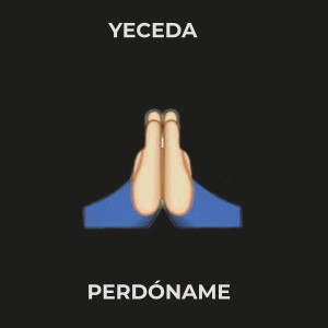 收聽Yeceda的Perdóname歌詞歌曲