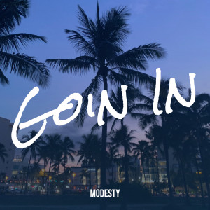 Listen to Goin In (Explicit) song with lyrics from Modesty