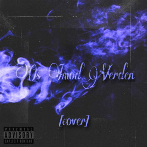 Listen to Os Imod Verden (Cover) (Explicit) song with lyrics from Ali M