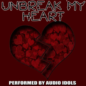 收聽Audio Idols的Un-Break My Heart歌詞歌曲