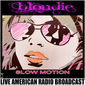 收聽Blondie的Slow Motion (Live)歌詞歌曲