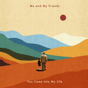Listen to You Came Into My Life song with lyrics from Me and My Friends
