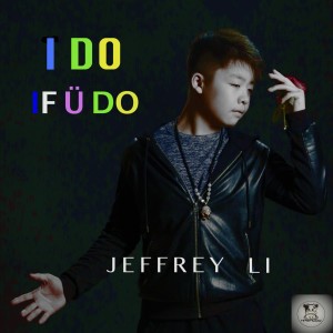 收聽Jeffrey Li的I Do If You Do歌詞歌曲