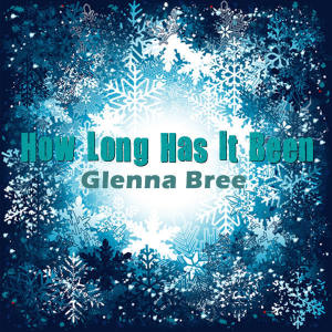 Listen to How Long Has It Been song with lyrics from Glenna Bree