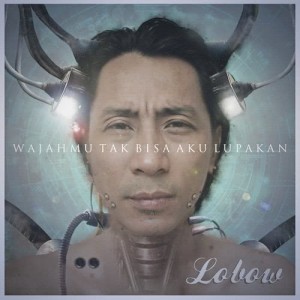 收聽Lobow的Wajahmu Tak Bisa Aku Lupakan歌詞歌曲