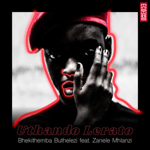 Dengarkan Uthando Lerato (Radio Edit |Explicit) lagu dari Bhekithemba Buthelezi dengan lirik