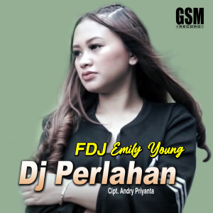 收聽Fdj Emily Young的DJ Perlahan歌詞歌曲