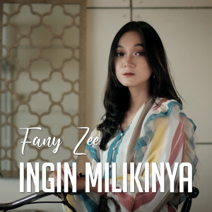 Dengarkan Ingin Milikinya lagu dari Fany Zee dengan lirik