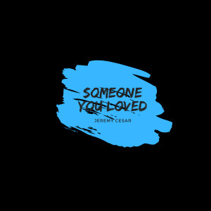 ดาวน์โหลดและฟังเพลง Someone You Loved พร้อมเนื้อเพลงจาก Jeremy Cesar