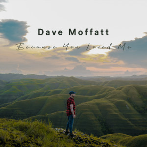 Album Because You Loved Me from Dave Moffatt