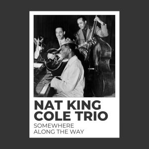 Somewhere Along The Way dari Nat King Cole Trio