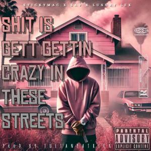 收聽Julianpatrick的SHIT IS GETTIN CRAZY IN THESE STREETS (feat. SAV, STICKYMAC & LUXURY LEX) (Explicit)歌詞歌曲
