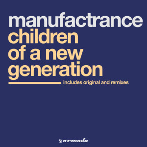 收聽Manufactrance的Children Of A New Generation (Original Mix)歌詞歌曲