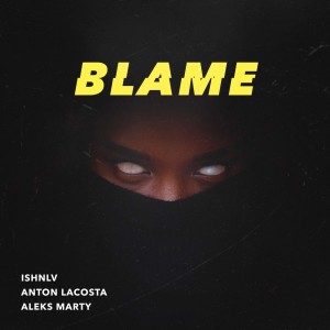 Listen to Blame song with lyrics from Anton Lacosta