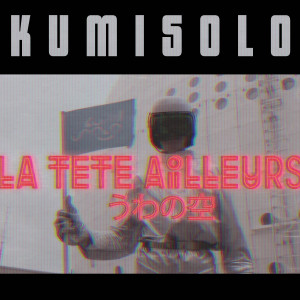 ดาวน์โหลดและฟังเพลง La tête ailleurs พร้อมเนื้อเพลงจาก Kumisolo