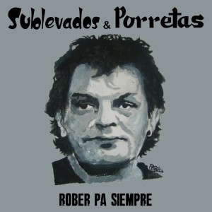 Listen to Rober Pa Siempre song with lyrics from Sublevados