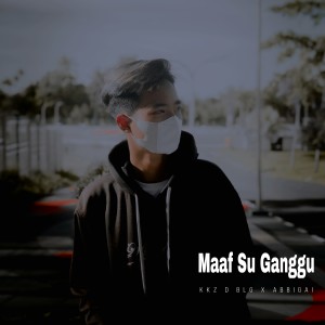 收听Kkz D Blg的Maaf Su Ganggu歌词歌曲