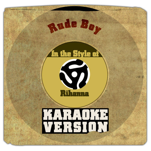 Rude Boy (In the Style of Rihanna) [Karaoke Version] (Karaoke Version)