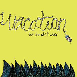 Vacation的專輯The Do Shit Wax